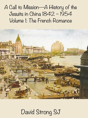 cover image of A Call to Mission: A History of the Jesuits in China 1842-1954, Volume I